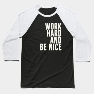 Work Hard And Be Nice Baseball T-Shirt